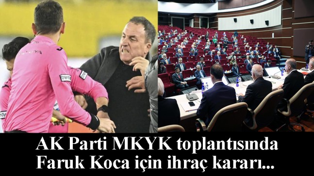 AK Parti MKYK toplantısında Faruk Koca’nın partiden ihracı istendi
