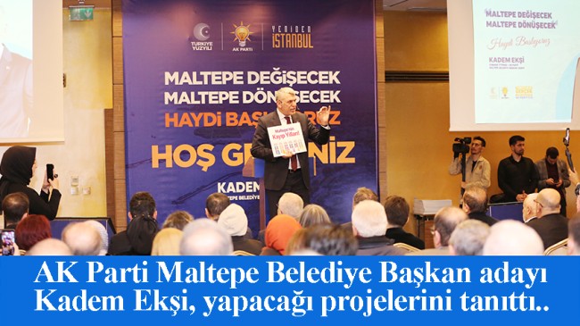 AK Parti Maltepe Belediye Başkan adayı Kadem Ekşi, mega projelerini açıkladı